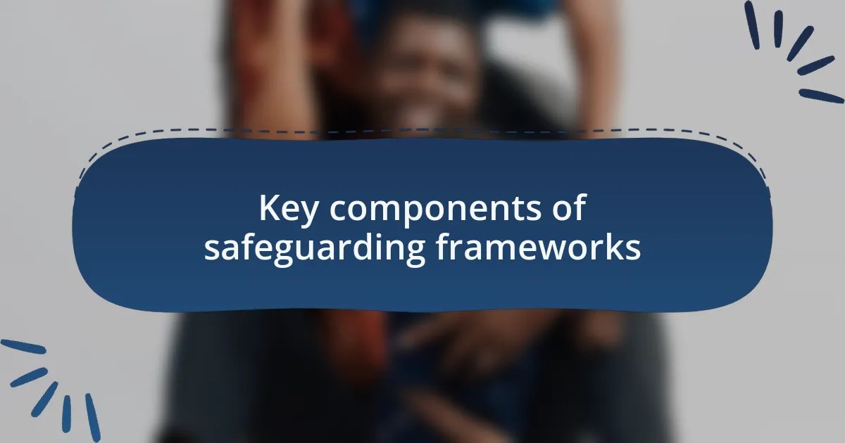 Key components of safeguarding frameworks