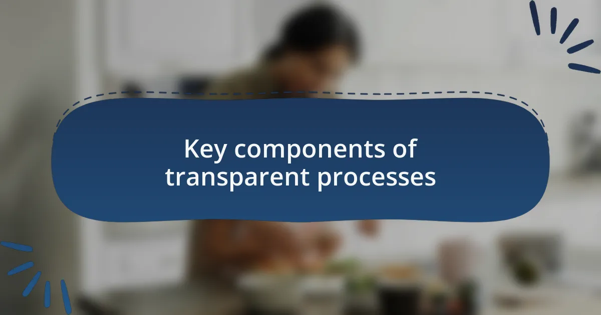 Key components of transparent processes