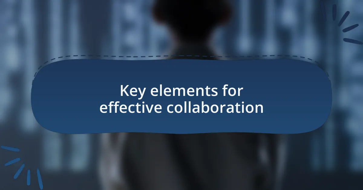 Key elements for effective collaboration