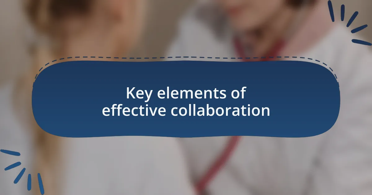 Key elements of effective collaboration