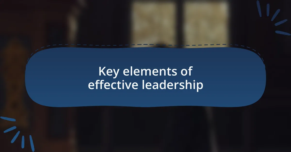Key elements of effective leadership