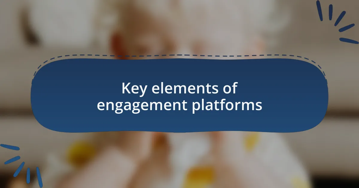 Key elements of engagement platforms