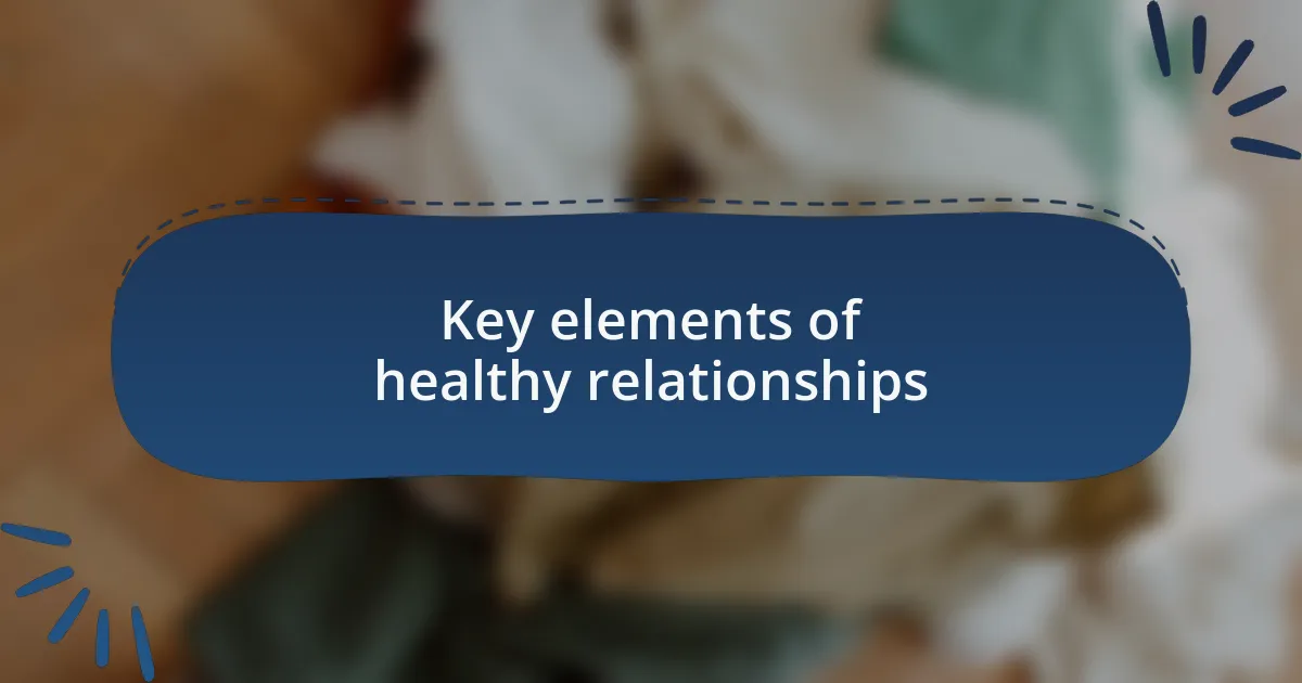Key elements of healthy relationships