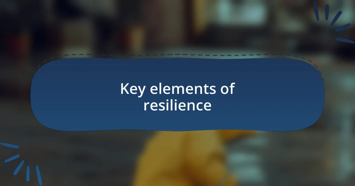 Key elements of resilience