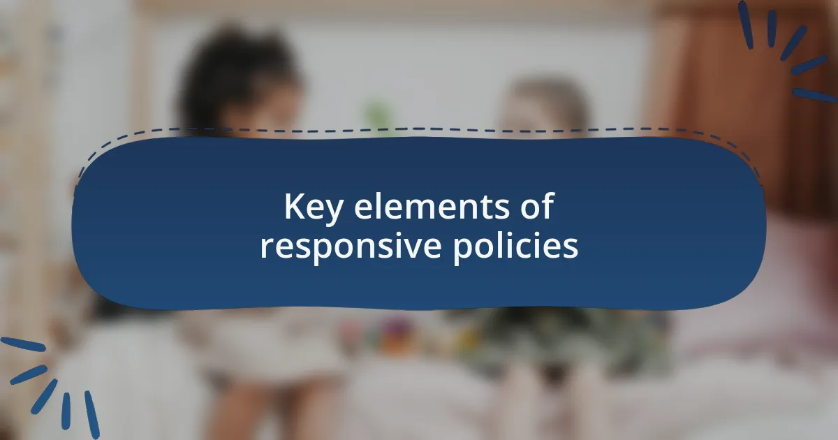 Key elements of responsive policies