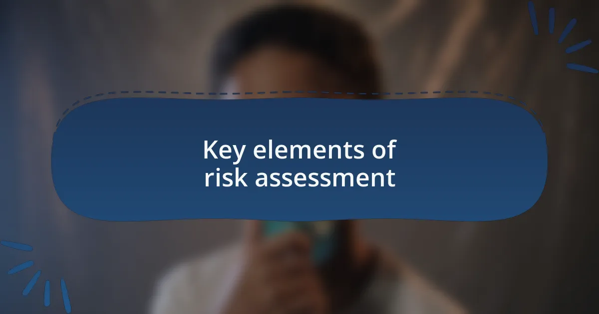 Key elements of risk assessment