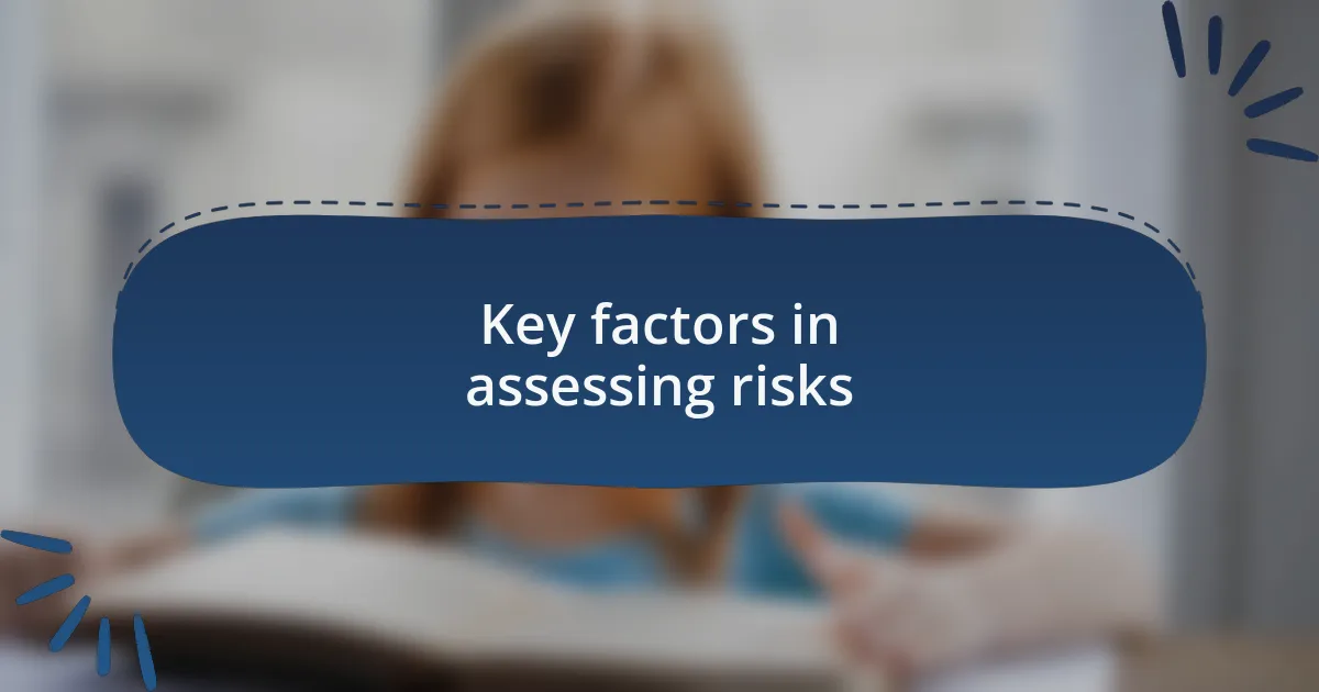 Key factors in assessing risks