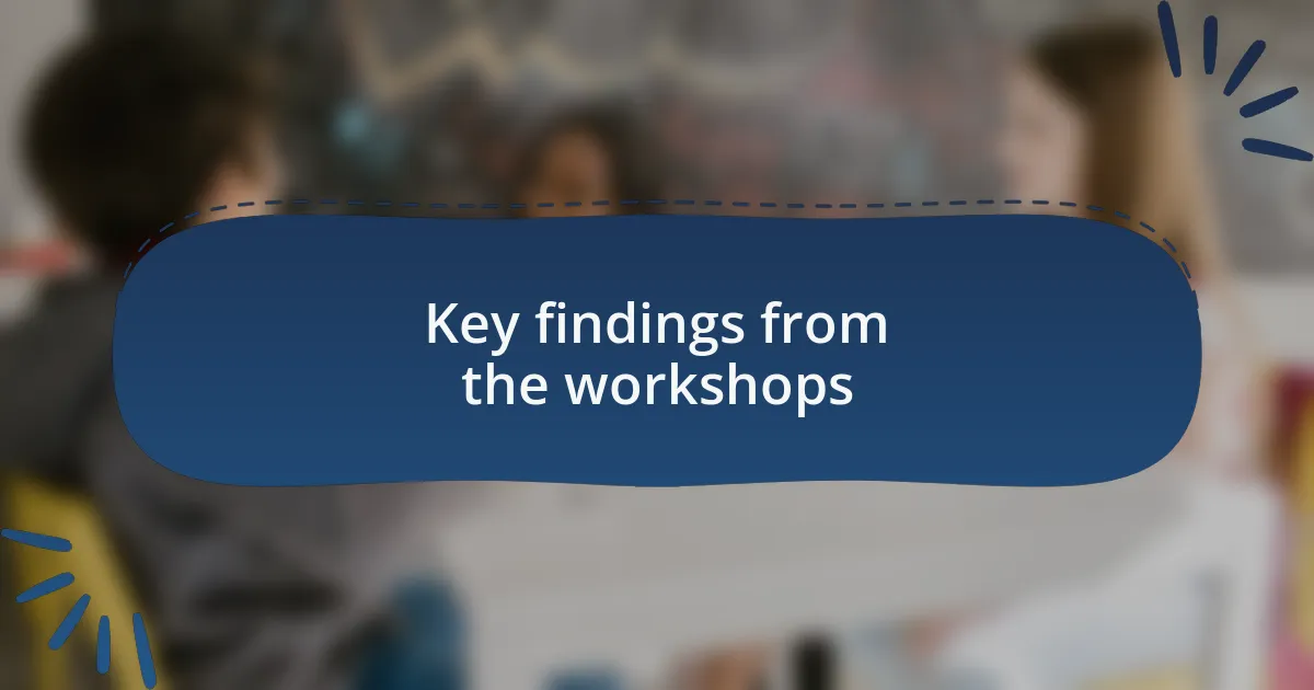 Key findings from the workshops
