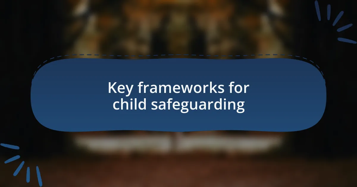 Key frameworks for child safeguarding