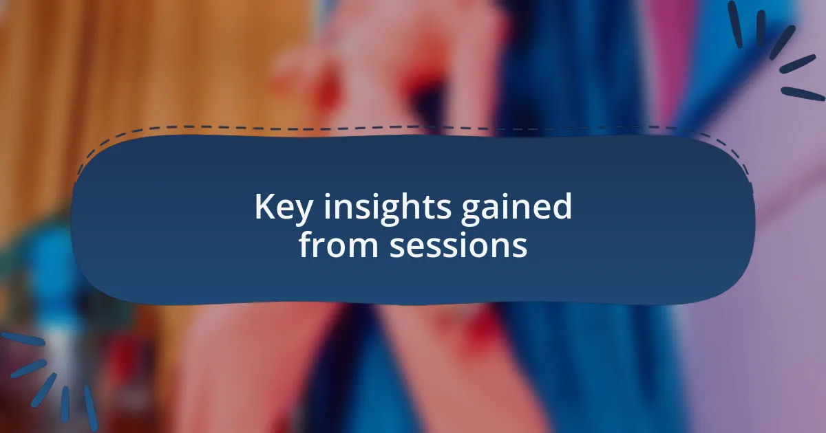 Key insights gained from sessions
