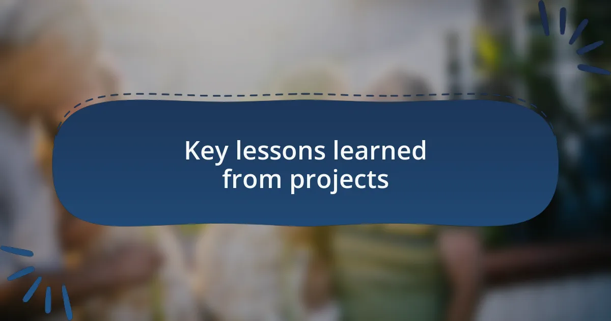Key lessons learned from projects