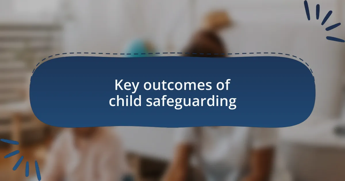 Key outcomes of child safeguarding