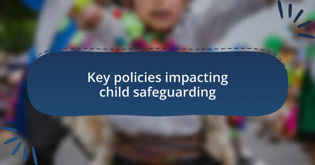 Key policies impacting child safeguarding
