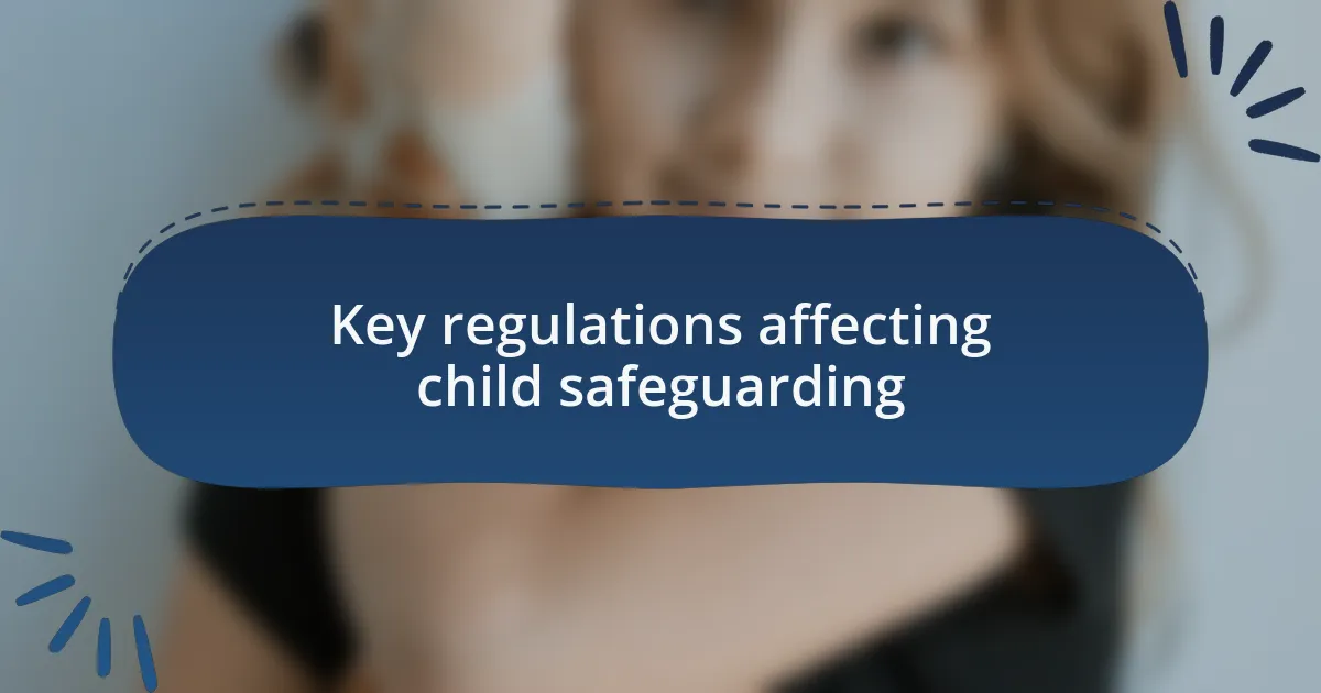 Key regulations affecting child safeguarding