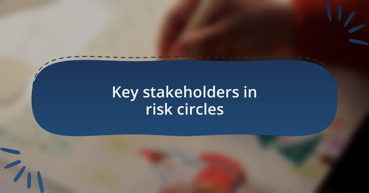 Key stakeholders in risk circles