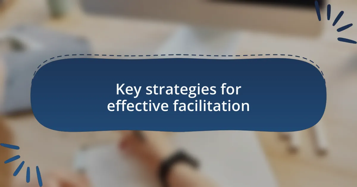Key strategies for effective facilitation