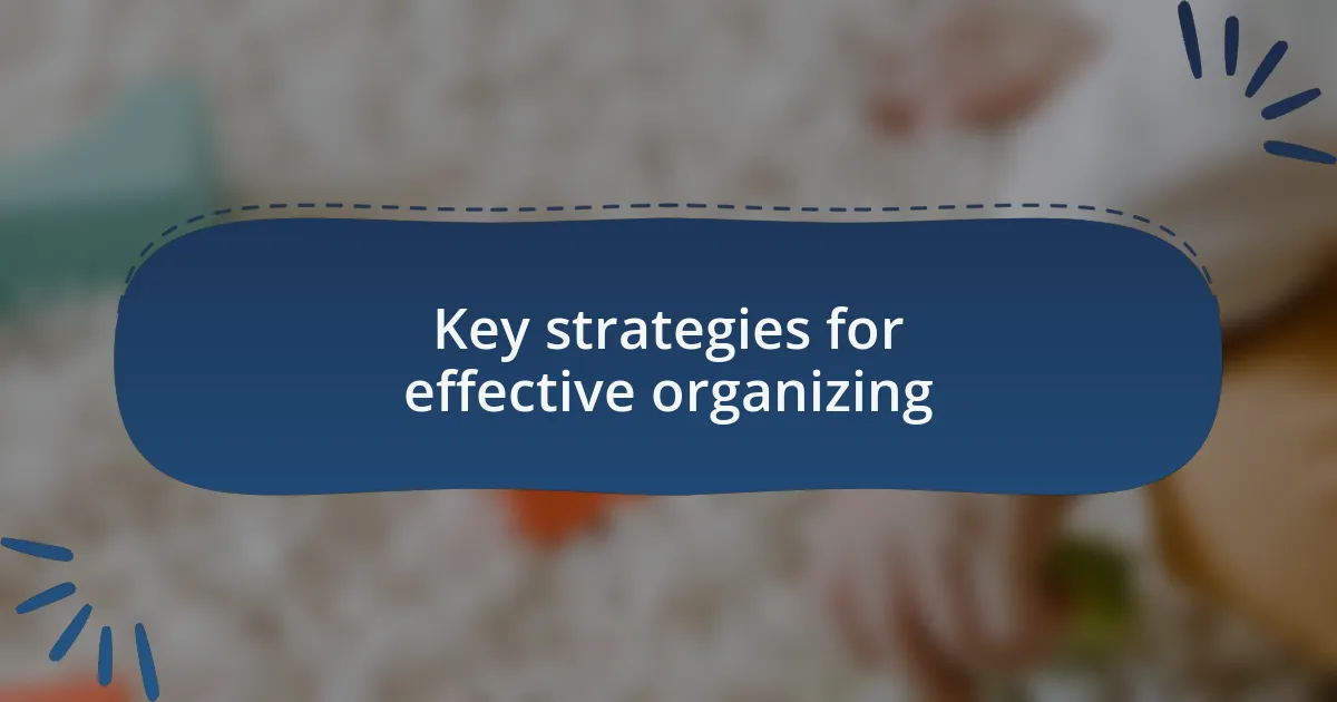Key strategies for effective organizing