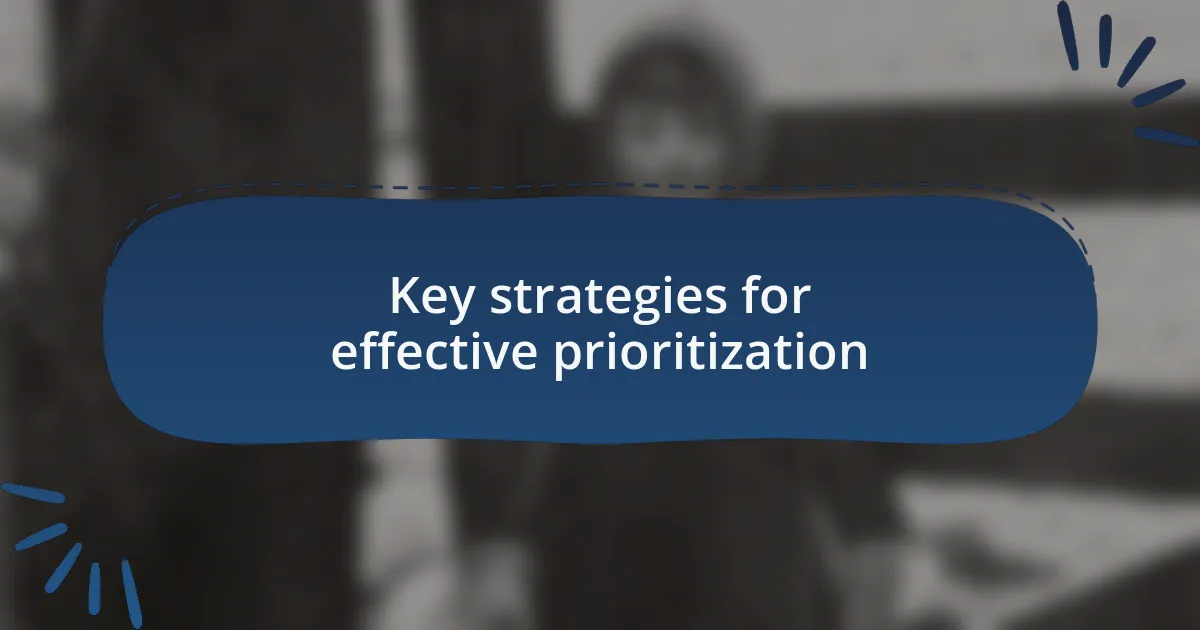 Key strategies for effective prioritization