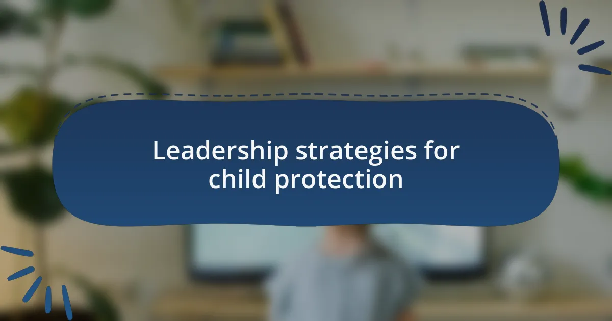 Leadership strategies for child protection