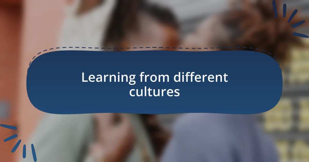 Learning from different cultures