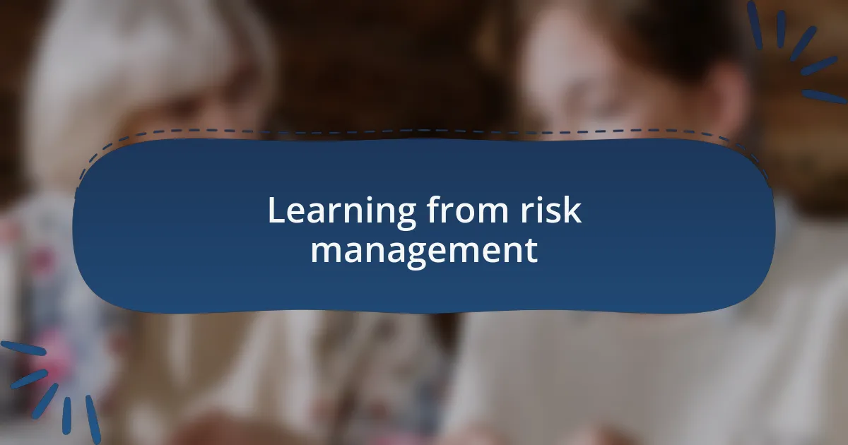 Learning from risk management