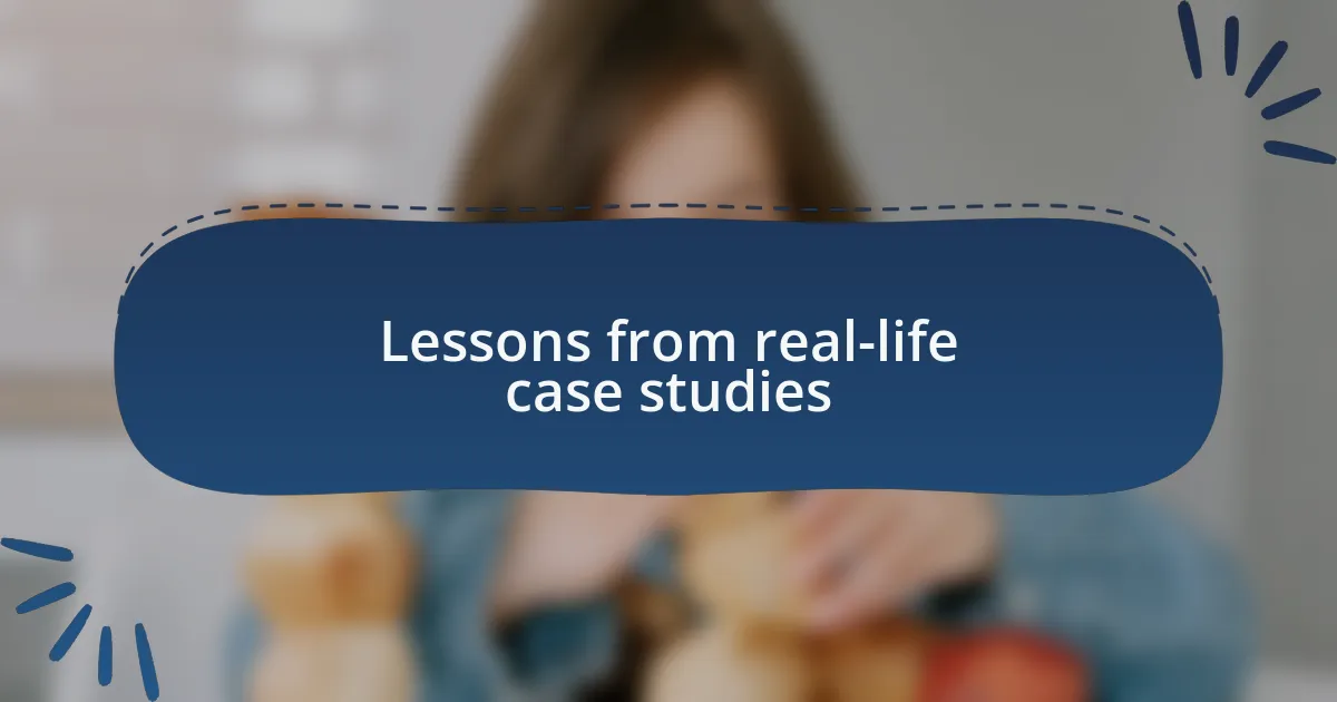 Lessons from real-life case studies
