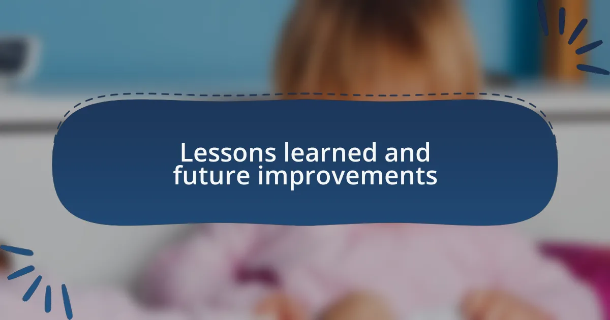 Lessons learned and future improvements