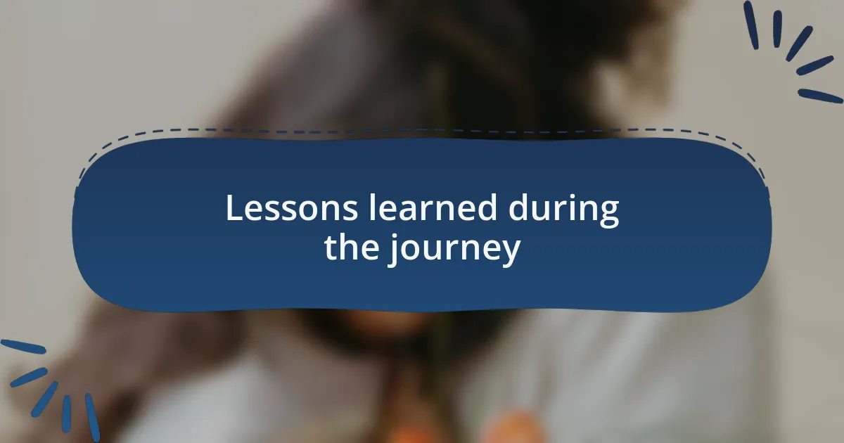 Lessons learned during the journey