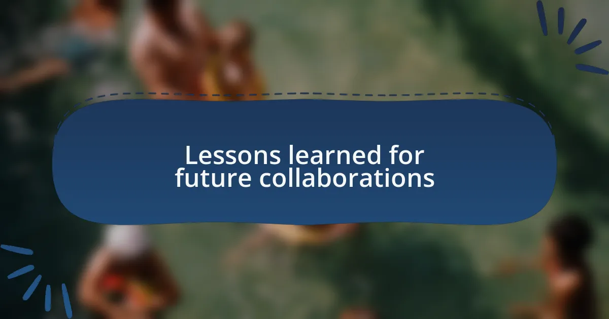 Lessons learned for future collaborations