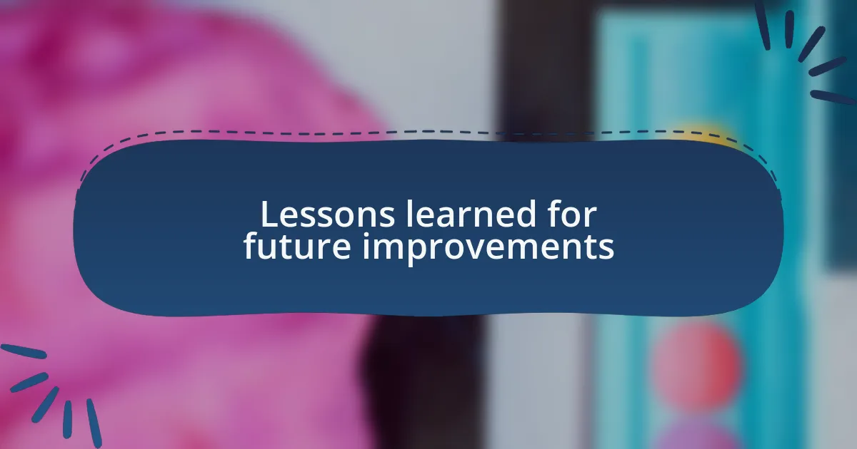 Lessons learned for future improvements