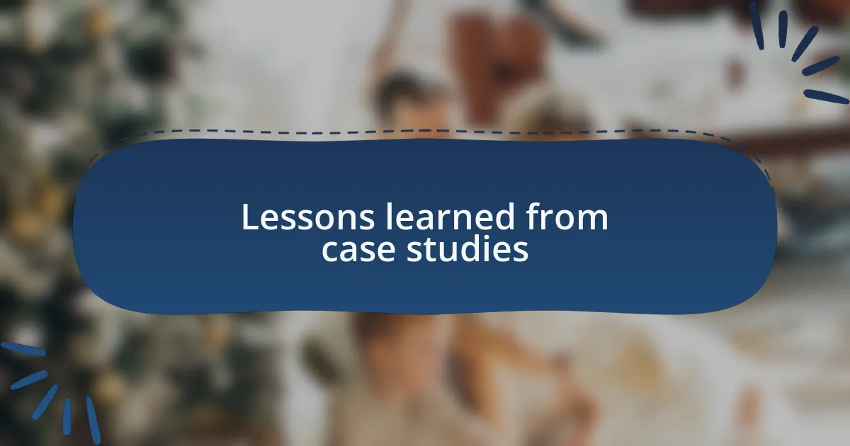 Lessons learned from case studies