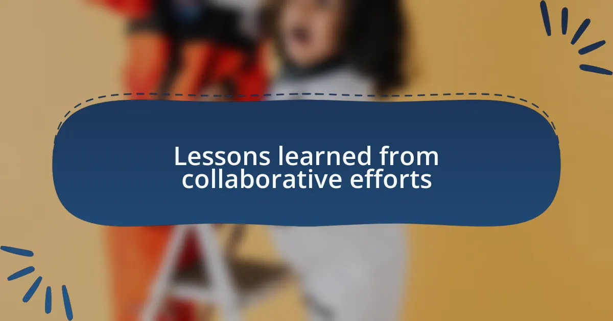 Lessons learned from collaborative efforts