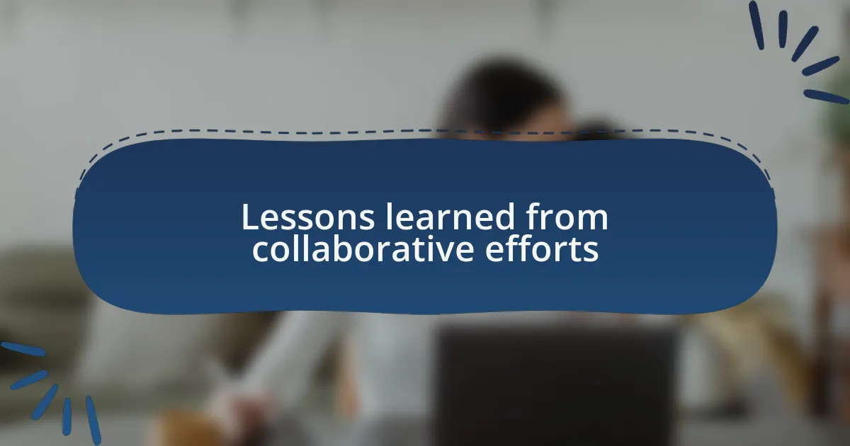 Lessons learned from collaborative efforts