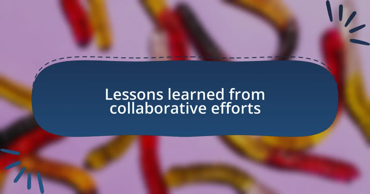 Lessons learned from collaborative efforts