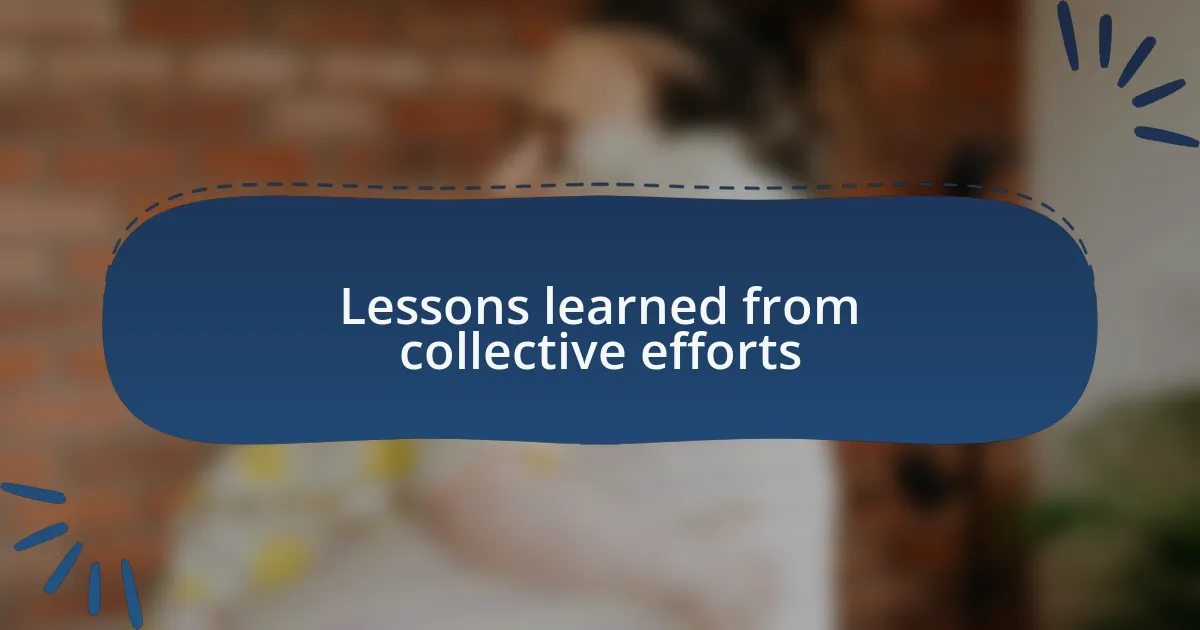 Lessons learned from collective efforts