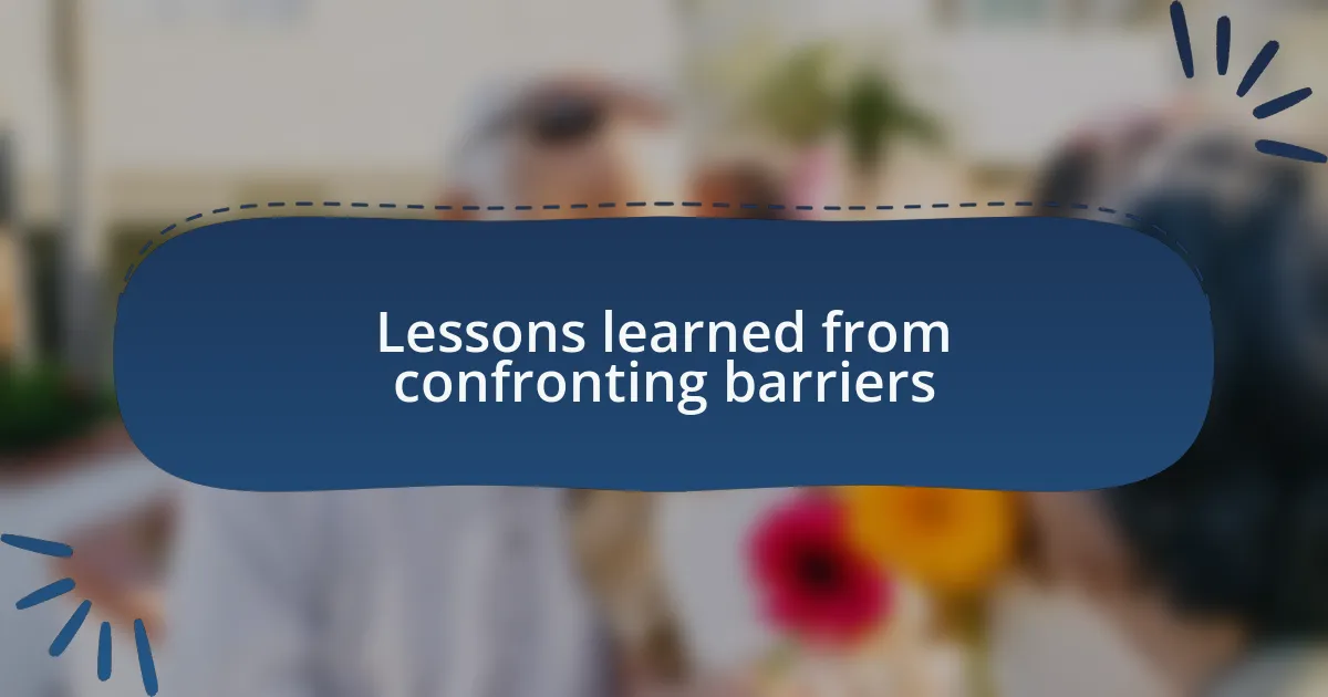 Lessons learned from confronting barriers