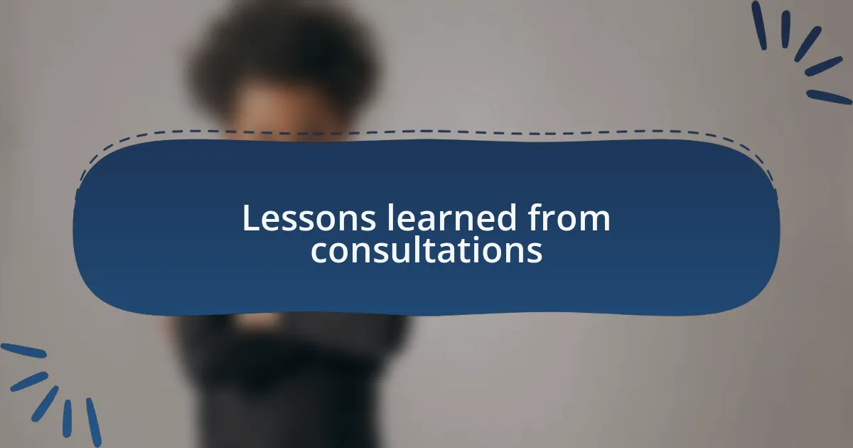 Lessons learned from consultations