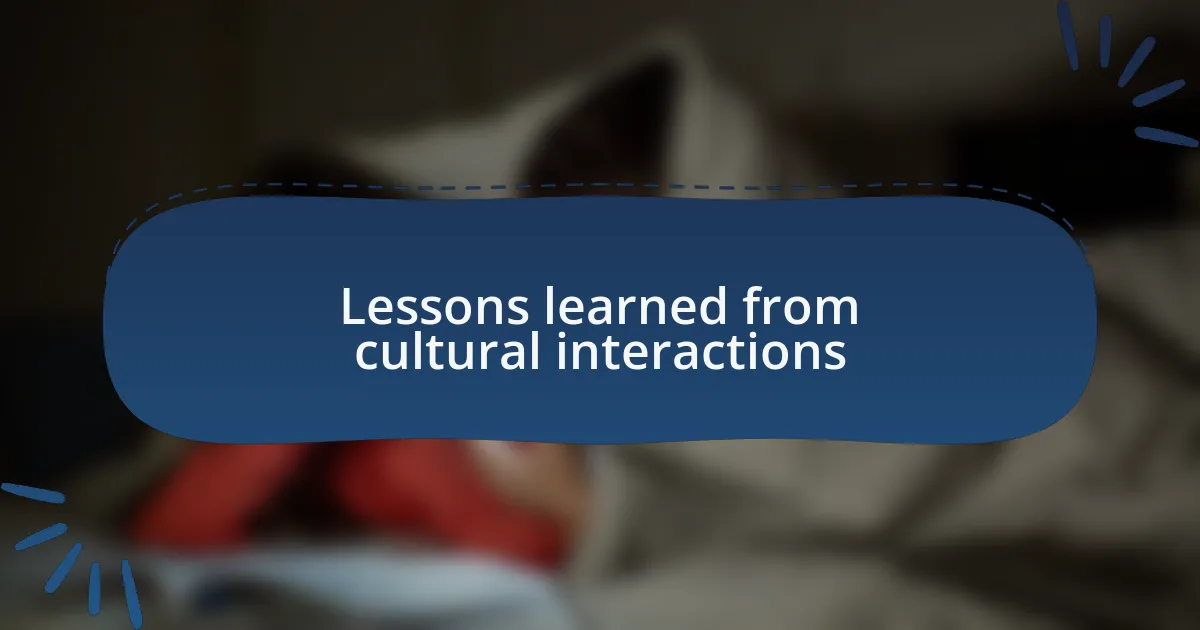 Lessons learned from cultural interactions