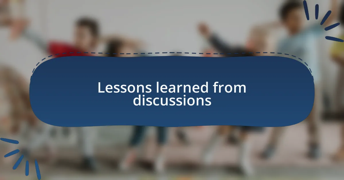 Lessons learned from discussions