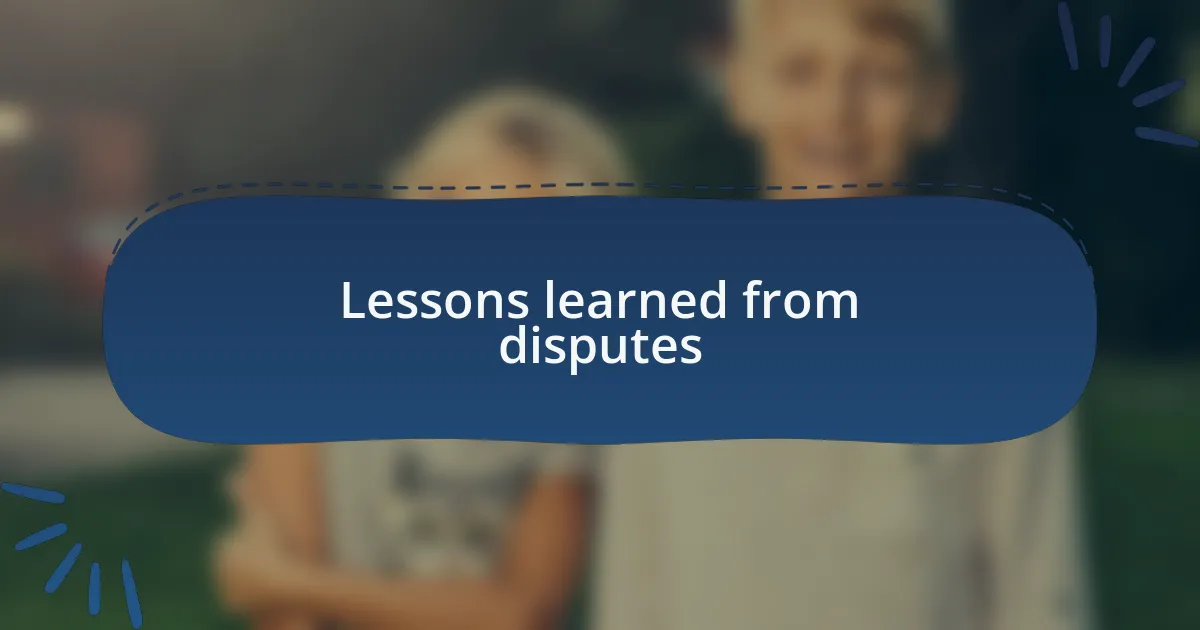 Lessons learned from disputes