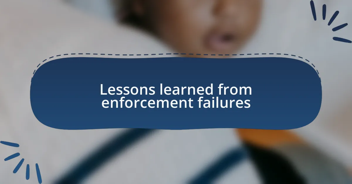 Lessons learned from enforcement failures