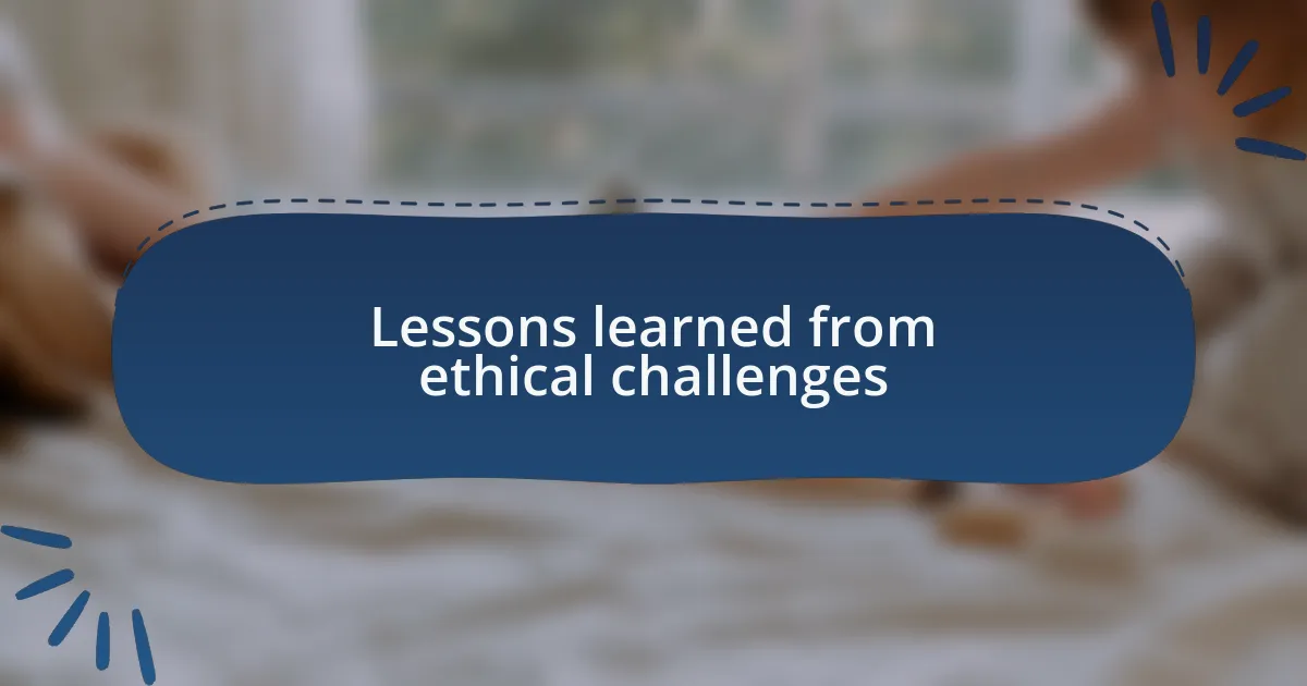 Lessons learned from ethical challenges