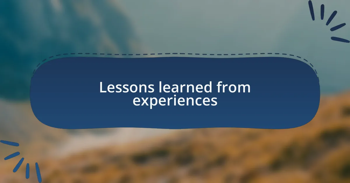 Lessons learned from experiences
