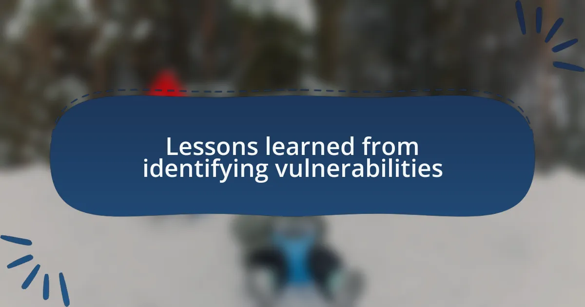 Lessons learned from identifying vulnerabilities
