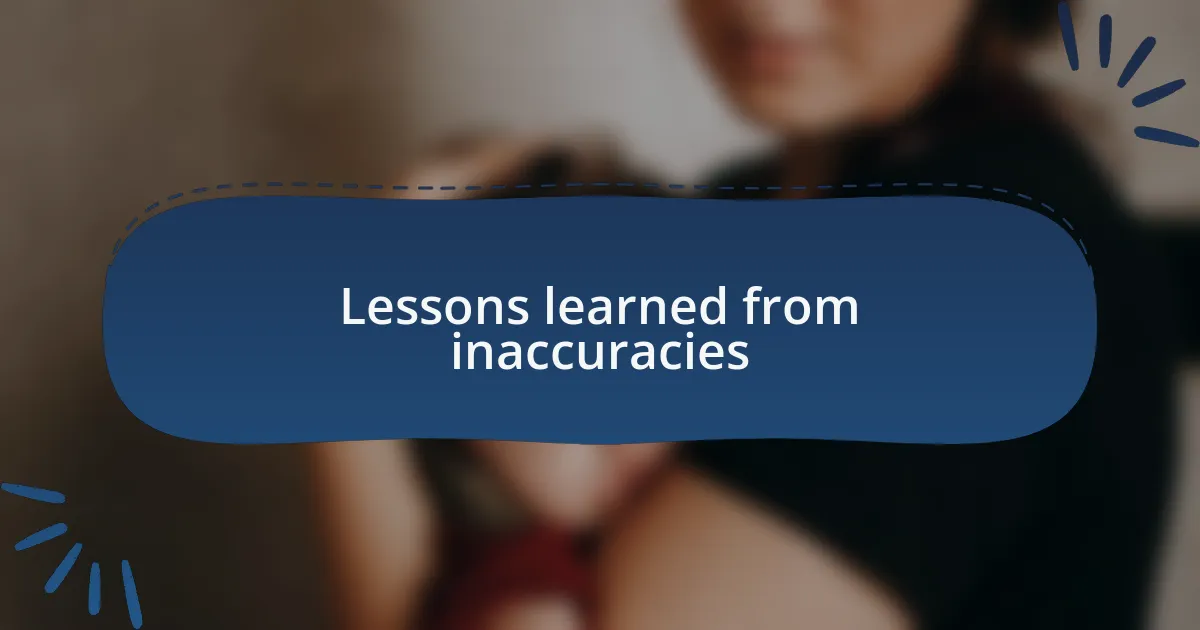 Lessons learned from inaccuracies