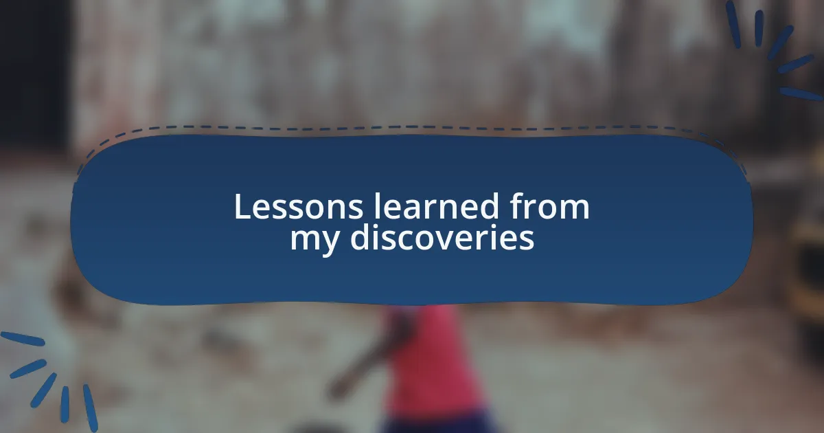 Lessons learned from my discoveries