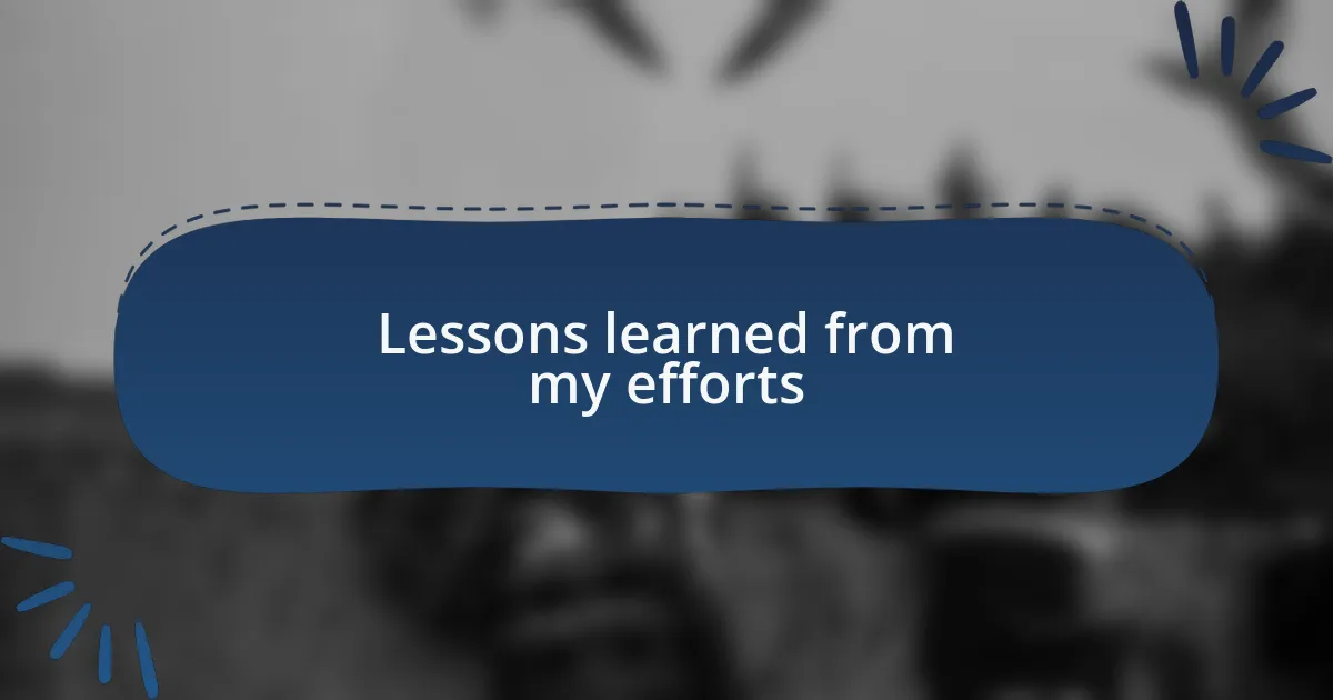 Lessons learned from my efforts