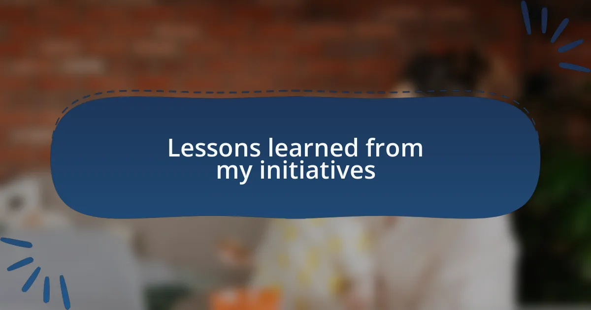 Lessons learned from my initiatives