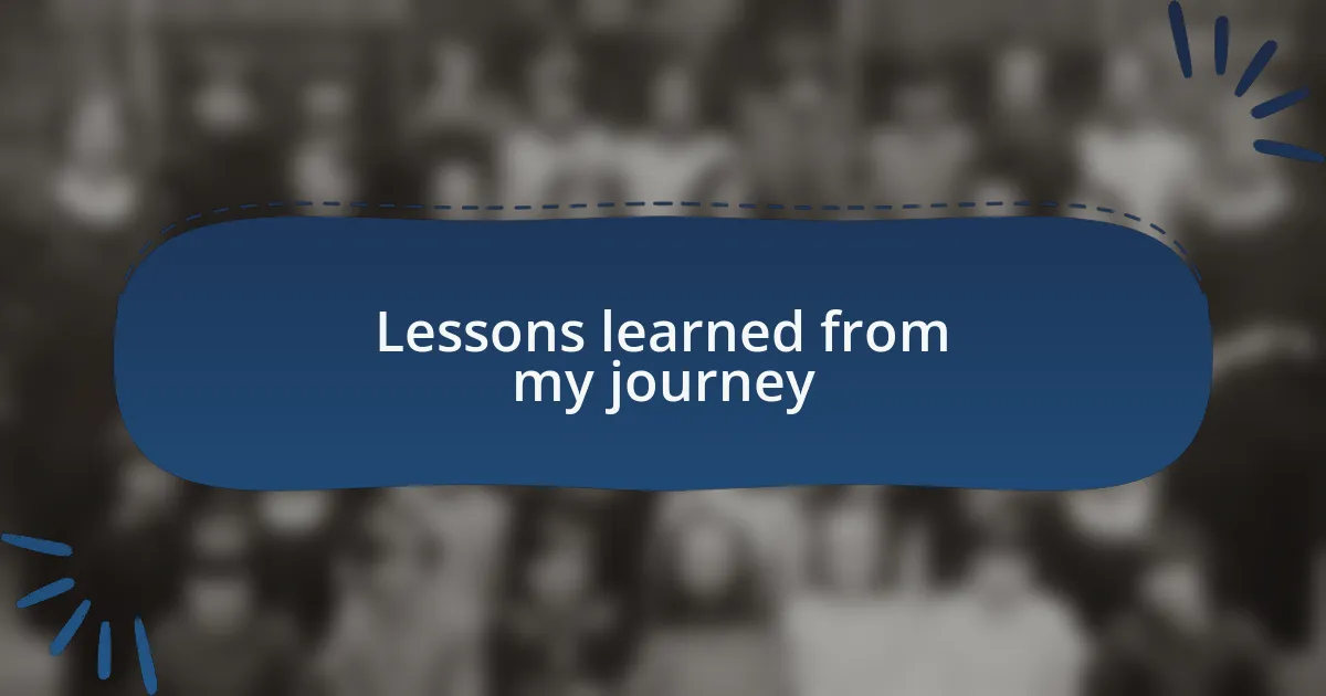 Lessons learned from my journey
