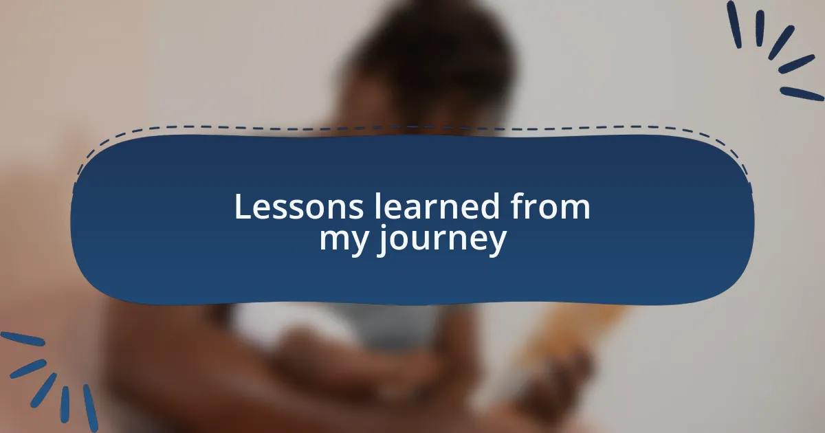 Lessons learned from my journey